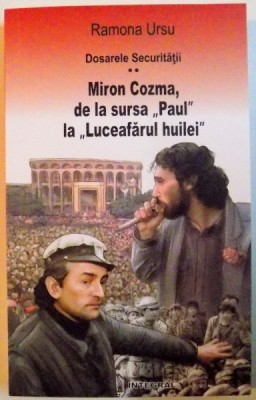 DOSARELE SECURITATII ,MIRON COZMA DE LA SURSA PAUL LA LUCEAFARUL HUILEI VOL II , 2016 foto