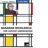 Basarab Nicolescu: sub semnul septenarului - Petrisor Militaru, Luiza Mitu
