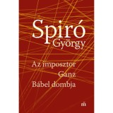 Az imposztor - Ganz - B&aacute;bel dombja - Spir&oacute; Gy&ouml;rgy