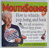 MOUTHSOUNDS , HOW TO WHISTLE , POP , BOING , AND HONK FOR ALL OCCASIONS ... AND THEN SOME by FRED NEWMAN , 2004