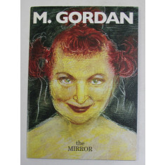M. GORDAN - THE MIRROR , CATALOG DE EXPOZITIE , TEXT IN ENGLEZA SI ITALIANA , 2007