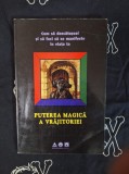 Cum sa descatusezi si sa faci sa se manifeste in viata ta puterea magica a vrajitoriei