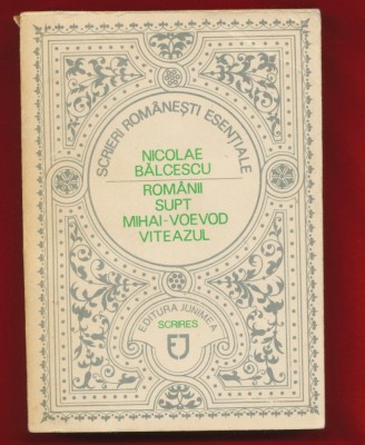 Nicolae Balcescu, &amp;quot;Romanii supt Mihai-Voevod Viteazul&amp;quot;- Editura Junimea, 1988 foto