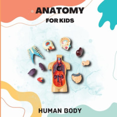Human Body Anatomy for Kids: An Introduction to the Human Body for Kids Aged 5 and up/ Human Anatomy Made Easy for Kids (Science Book for Kids)