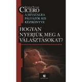 Hogyan nyerj&uuml;k meg a v&aacute;laszt&aacute;sokat? - Hogyan nyerj&uuml;k meg a v&aacute;laszt&aacute;sokat ? - Quintus Tullius Cicero