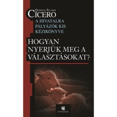 Hogyan nyerjuk meg a valasztasokat? - Hogyan nyerjuk meg a valasztasokat ? - Quintus Tullius Cicero foto