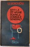 Stiti la cat apune soarele, domnule general