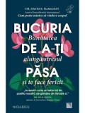 Bucuria de a-ti pasa. Bunatatea alunga stresul si te face fericit/David R. Hamilton