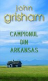 Campionul din Arkansas - Paperback brosat - John Grisham - RAO