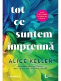 Cumpara ieftin Tot ce suntem impreuna/Alice Kellen
