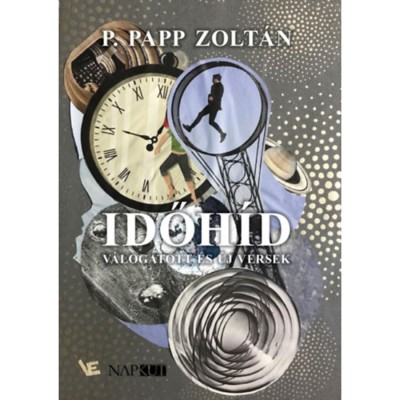 Időh&amp;iacute;d - V&amp;aacute;logatott &amp;eacute;s &amp;uacute;j versek - P. Papp Zolt&amp;aacute;n foto