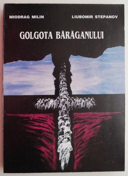 Golgota Baraganului &ndash; Miodrag Milin, Liubomir Stepanov
