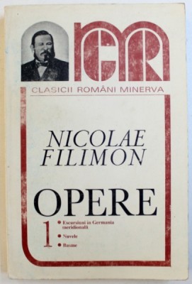 OPERE de NICOLAE FILIMON , VOL. I : EXCURSIUNI IN GERMANIA MERIDIONALA , NUVELE , BASME , 1998 foto