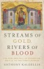 Streams of Gold, Rivers of Blood: The Rise and Fall of Byzantium, 955 A.D. to the First Crusade