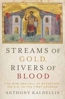 Streams of Gold, Rivers of Blood: The Rise and Fall of Byzantium, 955 A.D. to the First Crusade foto