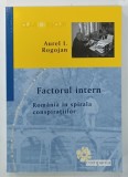FACTORUL INTERN , ROMANIA IN SPIRALA CONSPIRATIILOR de AUREL I. ROGOJAN , 2016 , DEDICATIE*