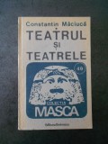 CONSTANTIN MACIUCA - TEATRUL SI TEATRELE