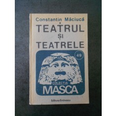 CONSTANTIN MACIUCA - TEATRUL SI TEATRELE