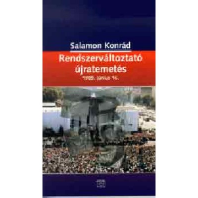 Rendszerv&amp;aacute;ltoztat&amp;oacute; &amp;uacute;jratemet&amp;eacute;s - 1989. j&amp;uacute;nius 16. - Salamon Konr&amp;aacute;d foto