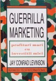 GUERRILLA MARKETING. PROFITURI MARI CU INVESTITII MICI-JAY CONRAD LEVINSON-364355