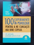 100 experimente &icirc;n psihologie pentru a ne cunoaște mai bine copilul din perioada prenatală p&acirc;nă la 3 ani - Serge Ciccotti