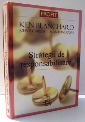 STRATEGII DE RESPONSABILIZARE de KEN BLANCHARD...ALAN RANDOLPH, EDITIA A II-A REVIZUITA , 2007 foto