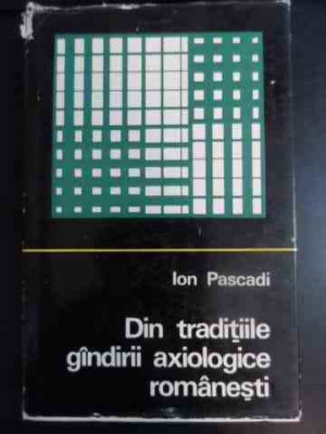 Din Traditiile Gindirii Axiologice Romanesti - Ion Pascadi ,541653 foto