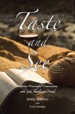 Taste and See: Savoring Meaningful Conversations with God, Family, and Friends