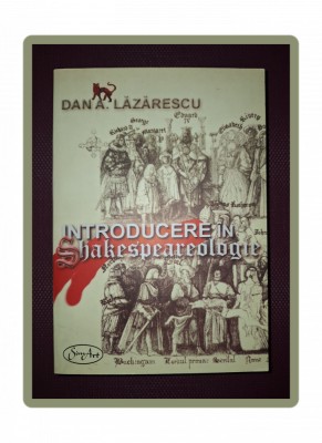DAN A. LAZARESCU&amp;nbsp;-&amp;nbsp;INTRODUCERE IN SHAKESPEAREOLOGIE foto