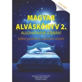 Magyar Alv&aacute;sk&ouml;nyv 2. - Aludhatn&aacute;nk jobban? Jobb&iacute;t&oacute; gondolatok a pihentető alv&aacute;s&eacute;rt