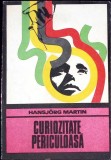 Curiozitate Periculoasa - Hansjorg Martin, 1974, Univers, Enigma, Roman Politist, Coperta Necartonata