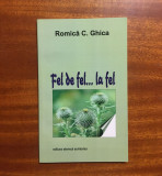 Romica C. Ghica - Fel de fel...la fel. Poeme (Ca noua!)