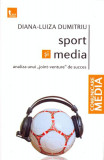 Sport și media. Analiza unui &bdquo;joint-venture&rdquo; de succes - Paperback brosat - Diana-Luiza Dumitriu - Tritonic