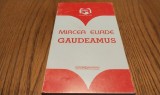 MIRCEA ELIADE - Gaudeamus - Editura Garamond, F.An, 182 p.