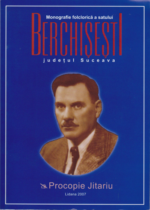 AS - PROCOPIE JITARIU - MONOGRAFIA SATULUI BERCHISESTI, JUD. SUCEAVA