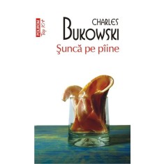 Sunca pe paine &ndash; Charles Bukowski