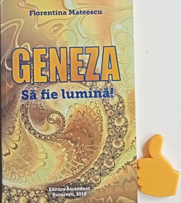 Geneza Sa fie lumina ! Florentina Mateescu foto