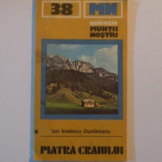 PIATRA CRAIULUI , COLECTIA MUNTII NOSTRI , NR. 38 de ION IONESCU - DUNAREANU , 1986