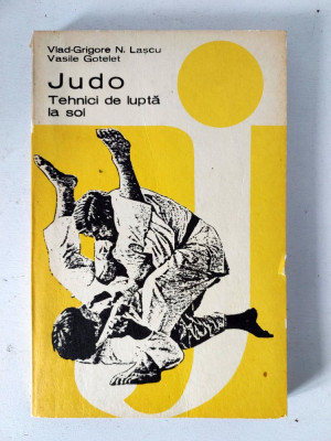 Judo. Tehnici de lupta la sol, Vlad-Grigore N. Lascu, Editura Sport-Turism 1981 foto