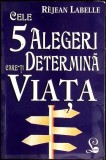 CELE 5 ALEGERI CARE-TI DETERMINA VIATA-REJEAN LABELLE-356391