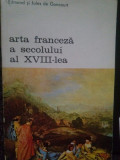 Edmond si Jules de Goncourt - Arta franceza a secolului al XVIII-lea (editia 1979)