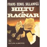 Frans Eemil Sillanpaa - Hiltu si Ragnar. Copiii oamenilor - roman -