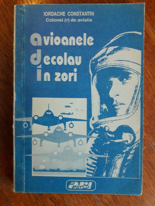 Avioanele decolau in zori - Iordache Constantin (aviatie) / R2P2S