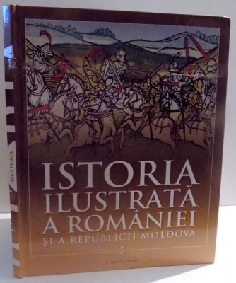 ISTORIA ILUSTRATA A ROMANIEI SI A REPUBLICII MOLDOVA , DIN SEC. AL XI-LEA PANA IN SEC. AL XVI-LEA , VOL. II foto