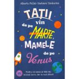 Tatii vin de pe Marte, mamele de pe Venus - Alberto Pellai,Barbara Tamborini, Didactica Publishing House