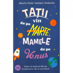 Tatii vin de pe Marte, mamele de pe Venus - Alberto Pellai,Barbara Tamborini