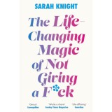 The Life-Changing Magic of Not Giving a F**k - Sarah Knight