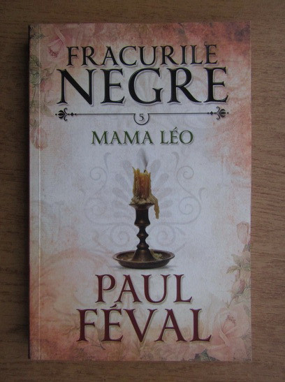 Paul Feval - Fracurile negre. Mama Leo volumul 5