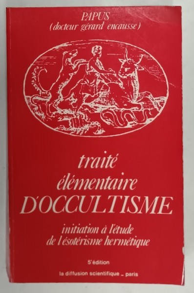 TRAITE ELEMENTAIRE D &#039; OCCULTISME , INITIATION A L&#039;ETUDE DE L &#039;ESOTERISME HERMETIQUE par PAPUS , 1988