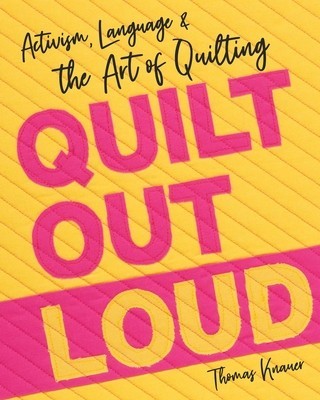 Quilt Out Loud: Activism, Language &amp;amp; the Art of Quilting foto